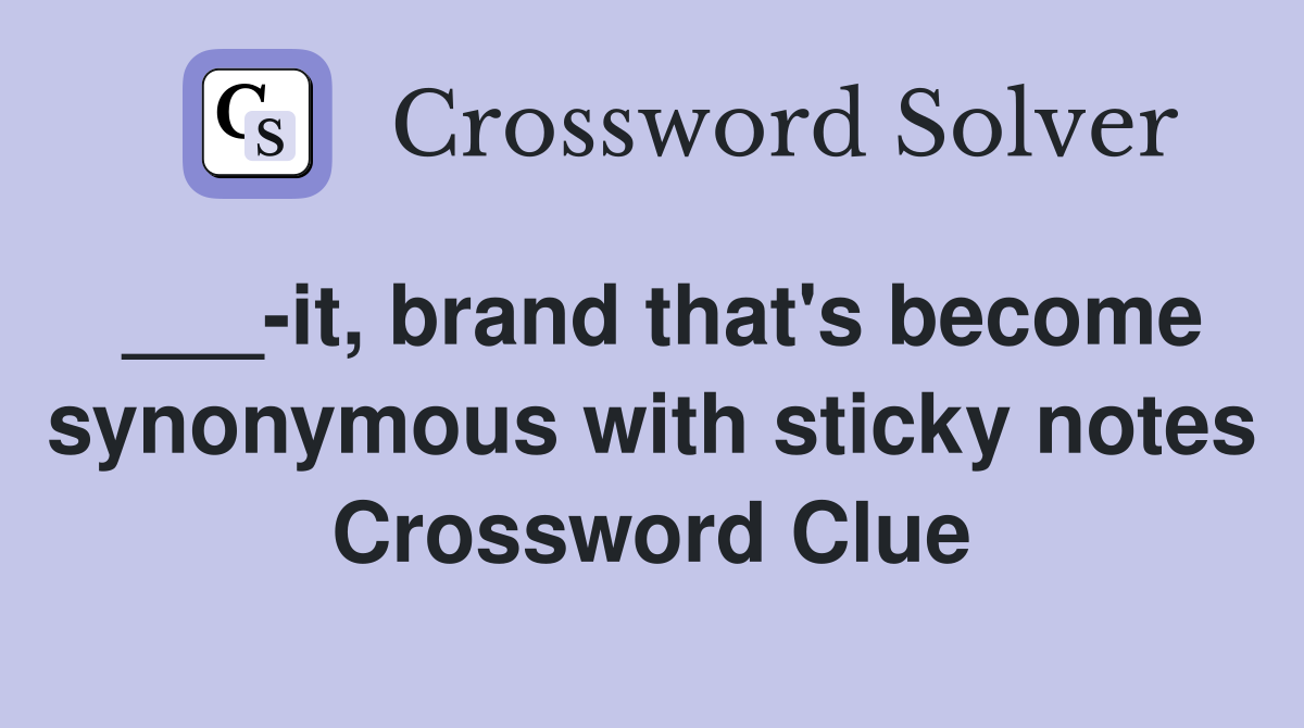 ___-it, brand that's become synonymous with sticky notes Crossword Clue