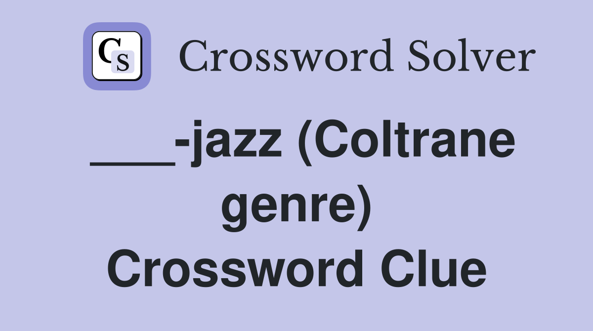 ___-jazz (Coltrane genre) Crossword Clue