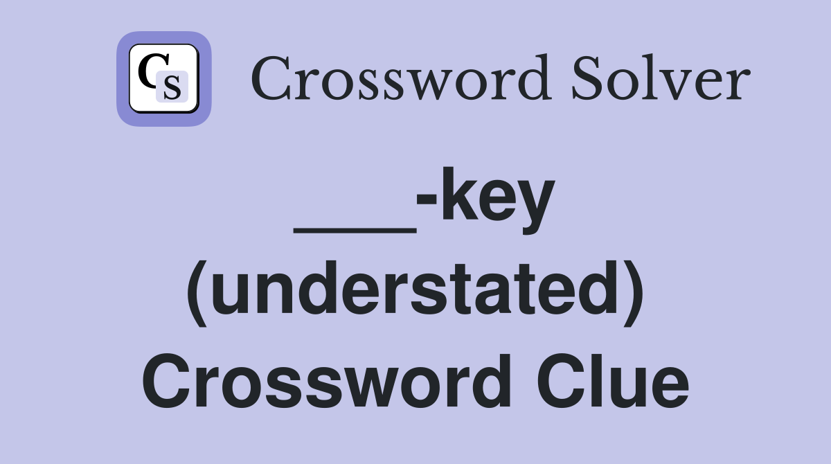 ___-key (understated) Crossword Clue