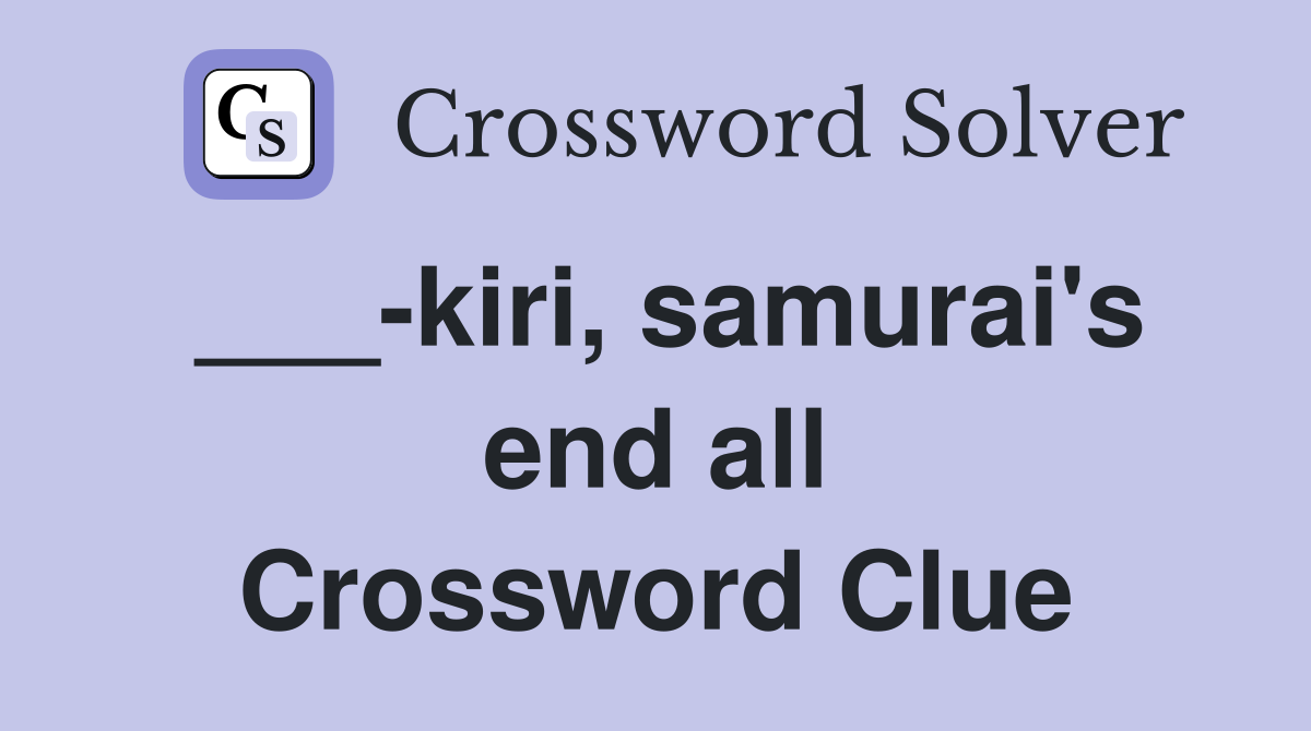 ___-kiri, samurai's end all Crossword Clue