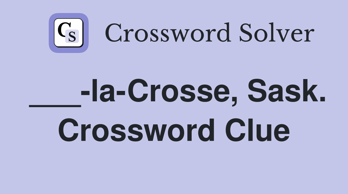 ___-la-Crosse, Sask. Crossword Clue