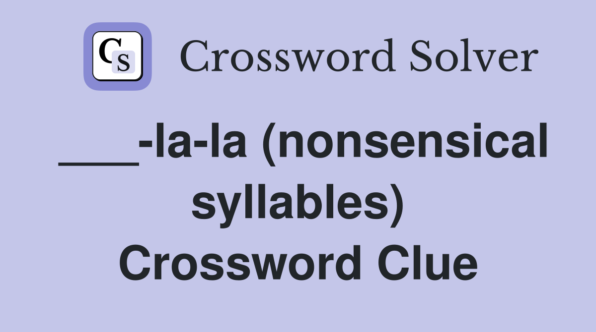 ___-la-la (nonsensical syllables) Crossword Clue