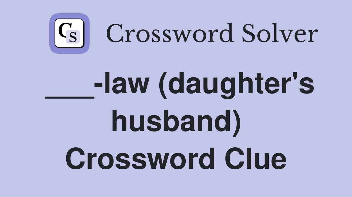 ___-law (daughter's husband) Crossword Clue