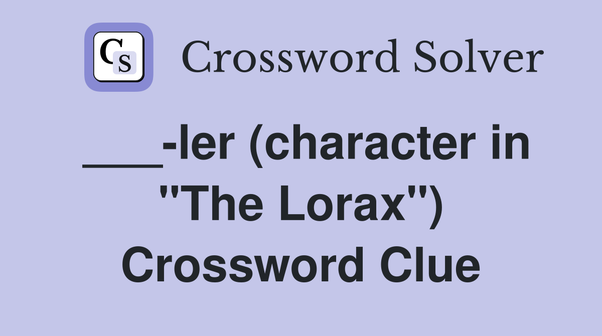 ___-ler (character in "The Lorax") Crossword Clue
