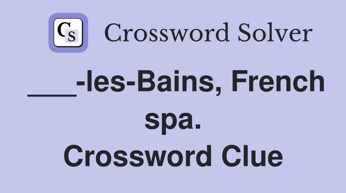 ___-les-Bains, French spa. Crossword Clue