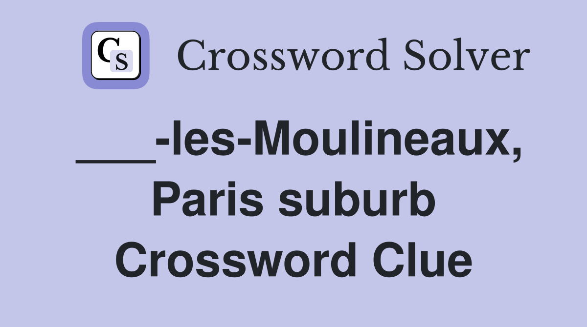 ___-les-Moulineaux, Paris suburb Crossword Clue