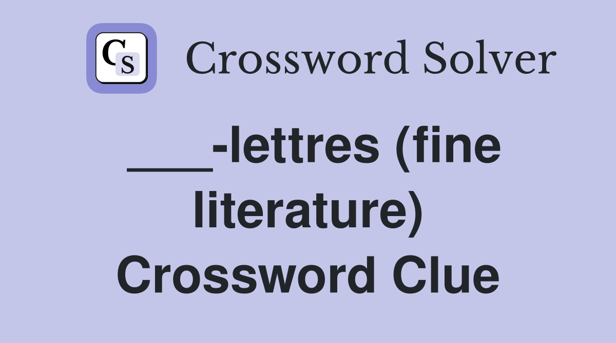 ___-lettres (fine literature) Crossword Clue