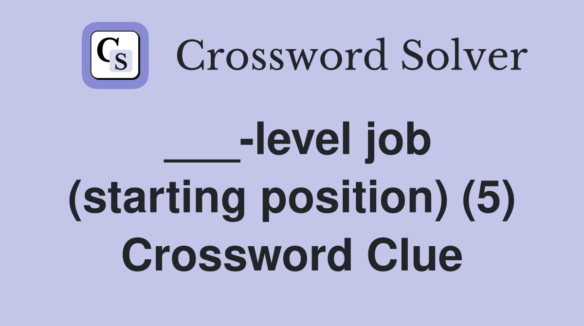 ___-level job (starting position) (5) Crossword Clue