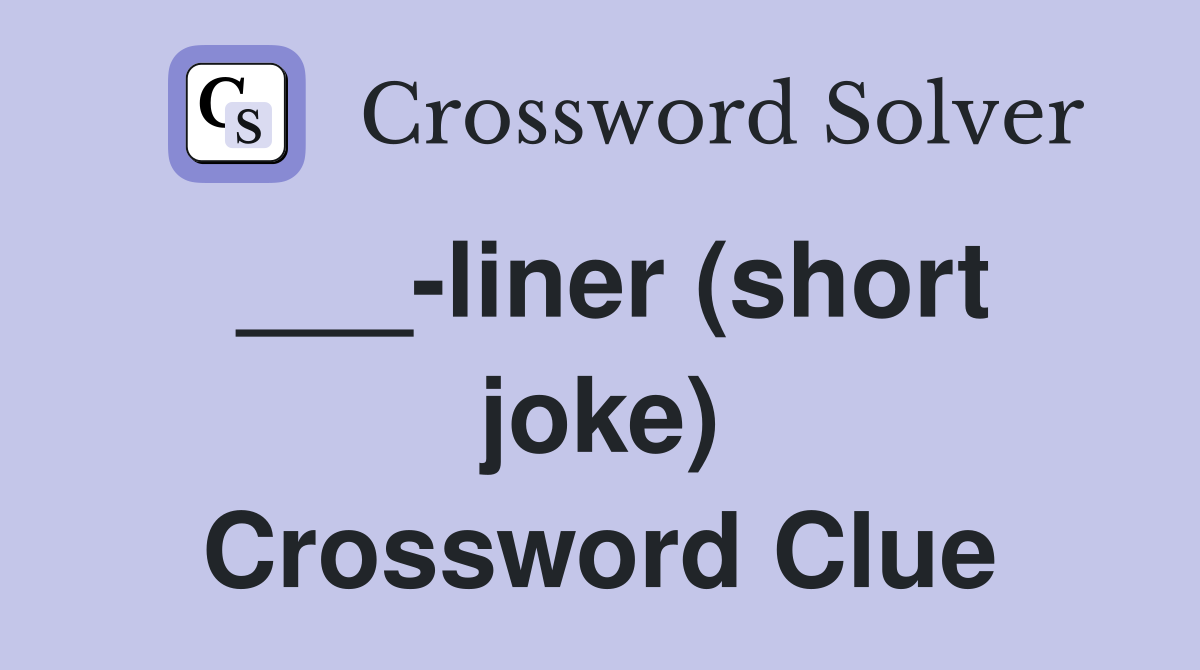___-liner (short joke) Crossword Clue