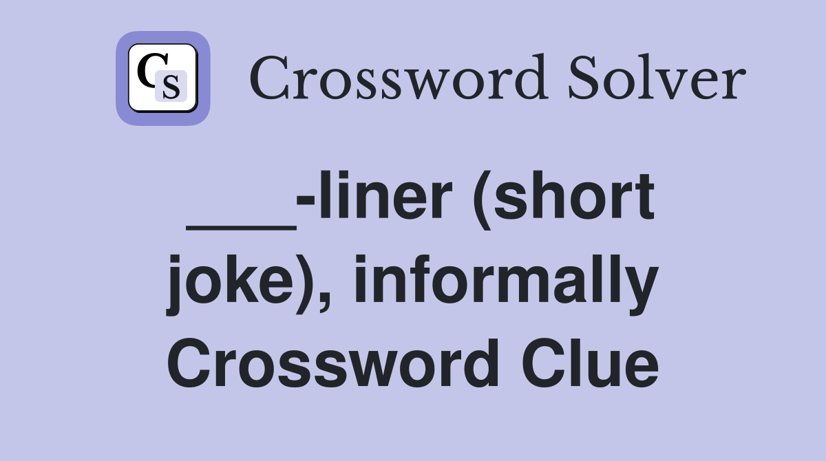 ___-liner (short joke), informally Crossword Clue