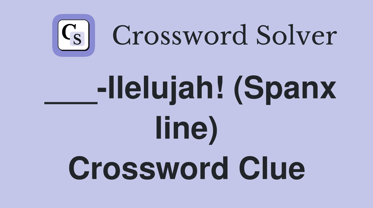 ___-llelujah! (Spanx line) Crossword Clue