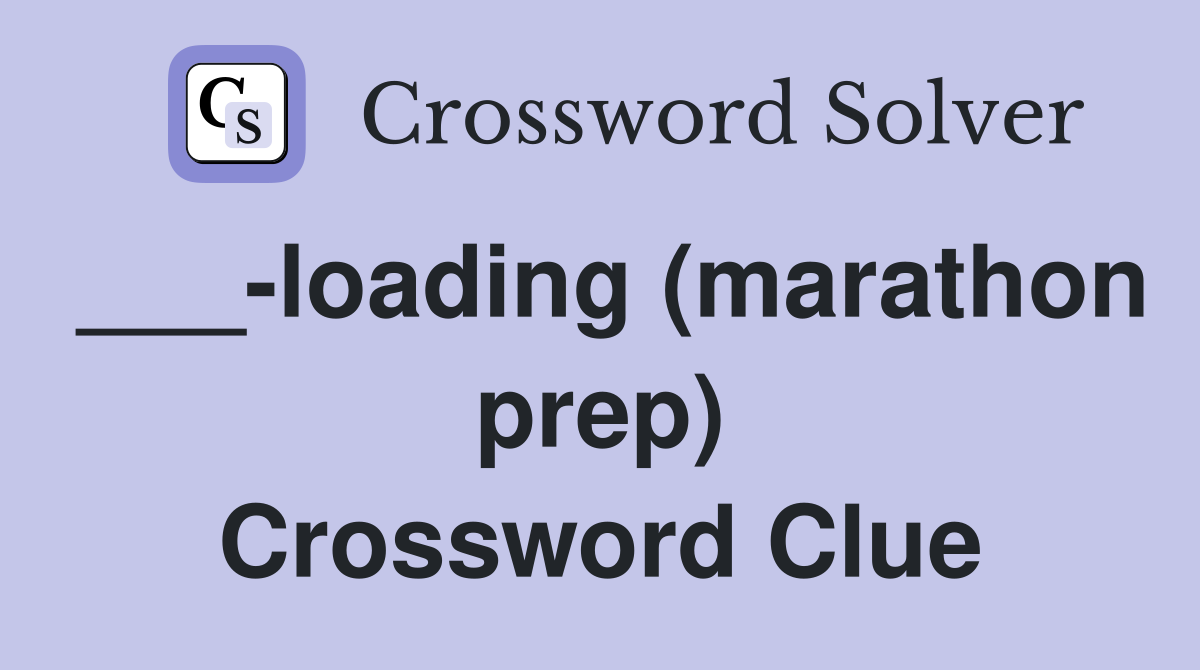 ___-loading (marathon prep) Crossword Clue