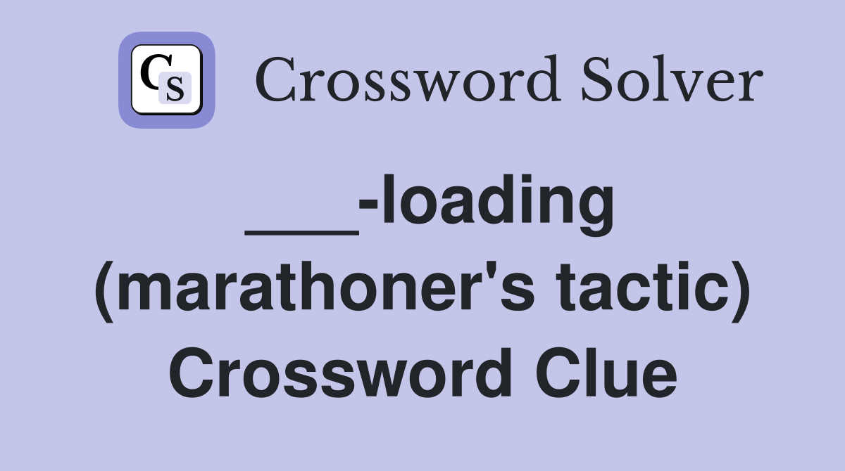 ___-loading (marathoner's tactic) Crossword Clue
