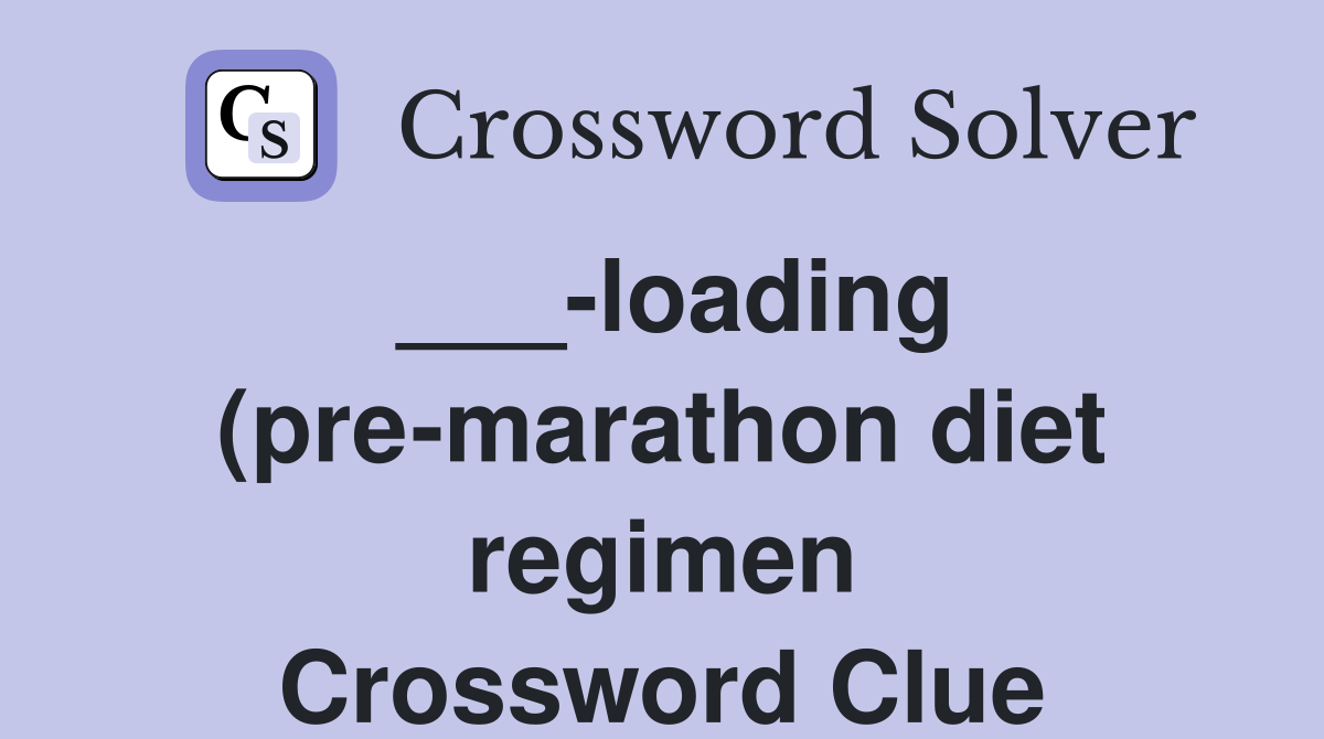 loading (pre marathon diet regimen) Crossword Clue Answers loading (pre marathon diet regimen) Crossword Clue Answers