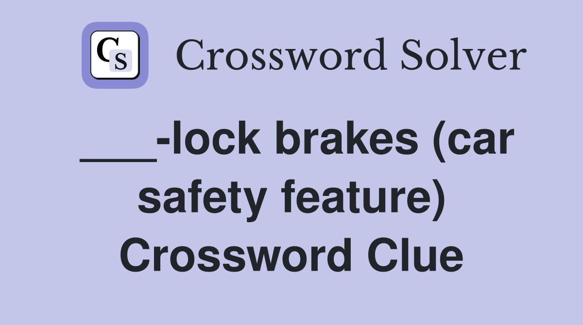 ___-lock brakes (car safety feature) Crossword Clue