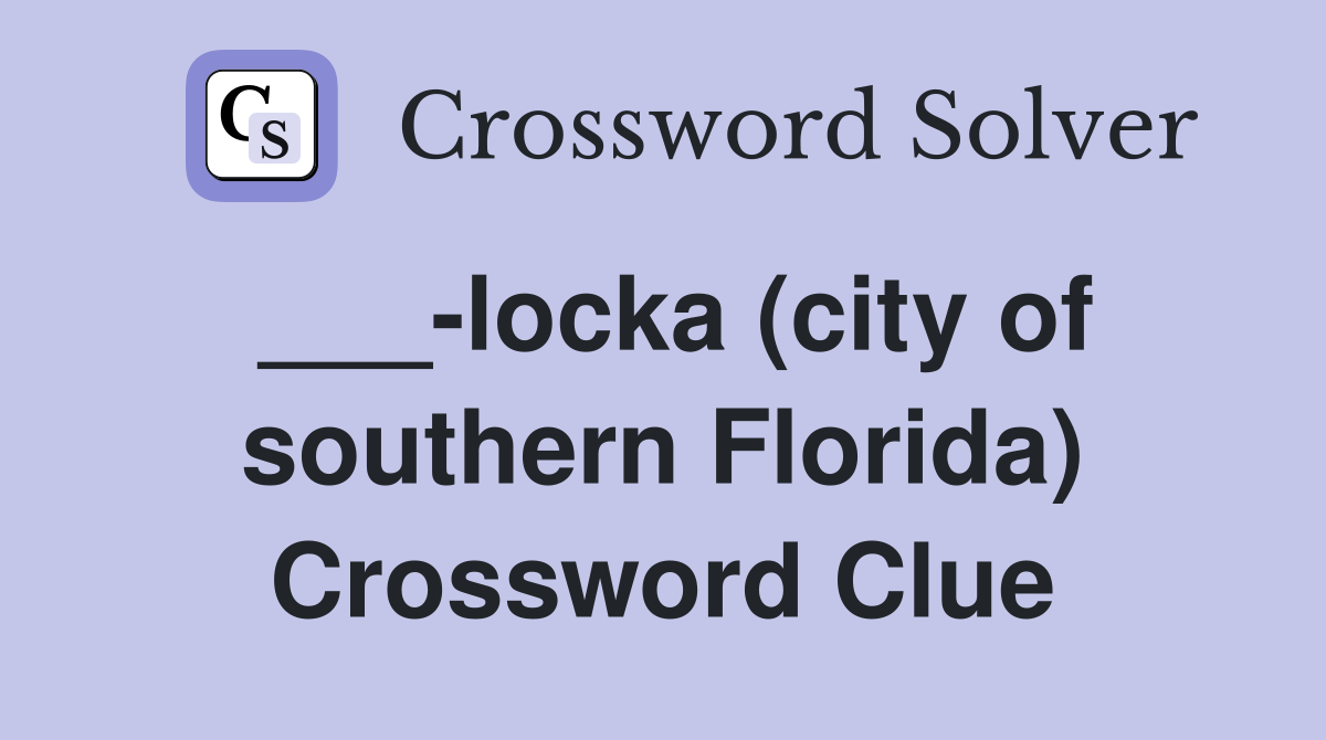 ___-locka (city of southern Florida) Crossword Clue