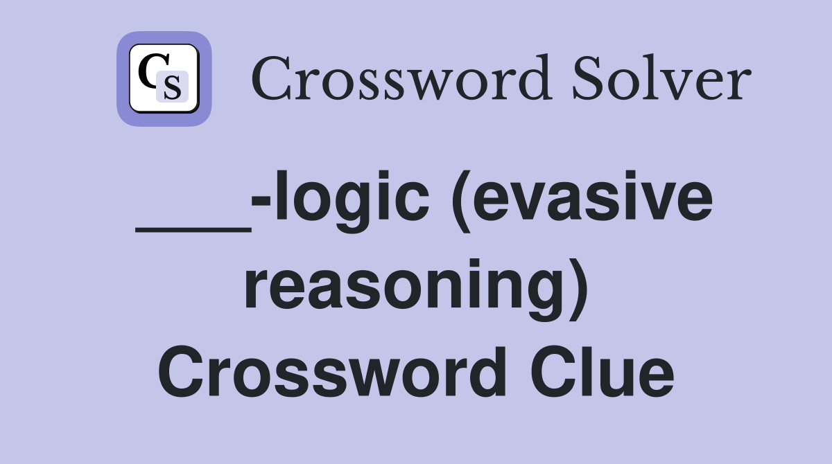 ___-logic (evasive reasoning) Crossword Clue