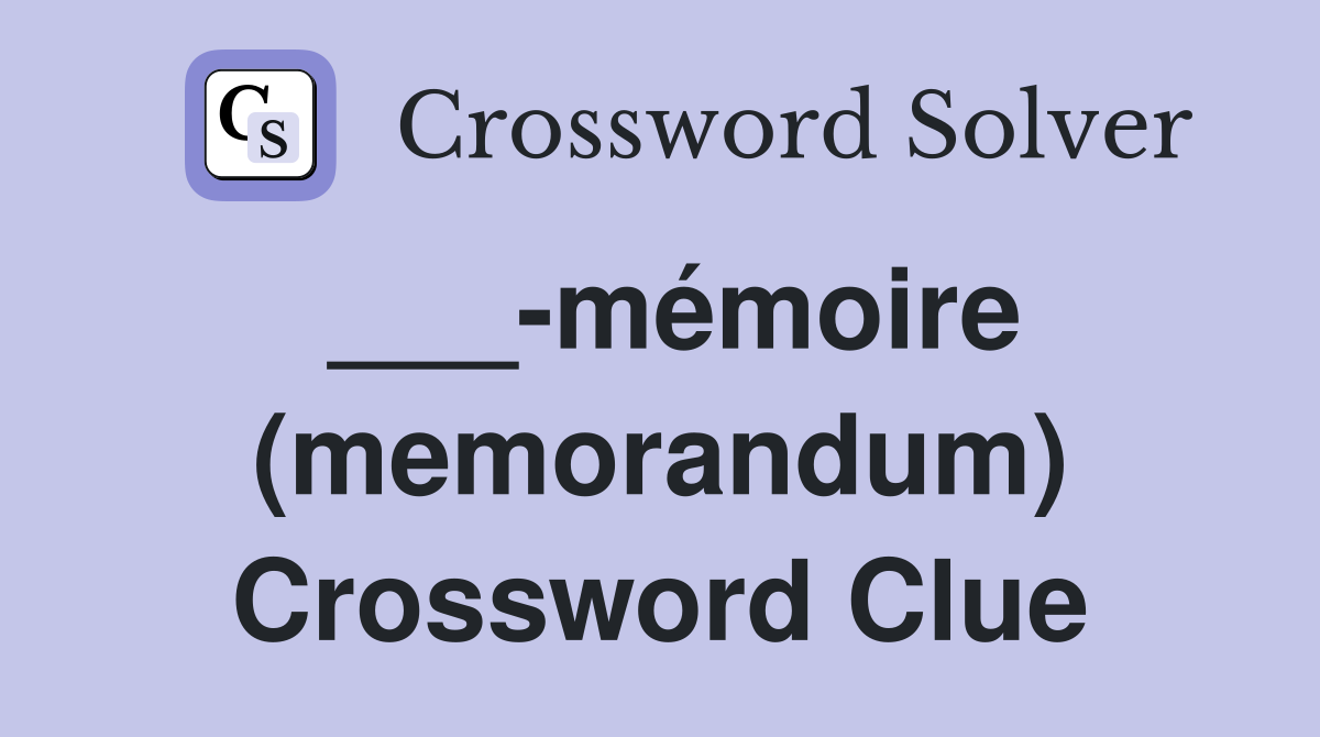 ___-mémoire (memorandum) Crossword Clue