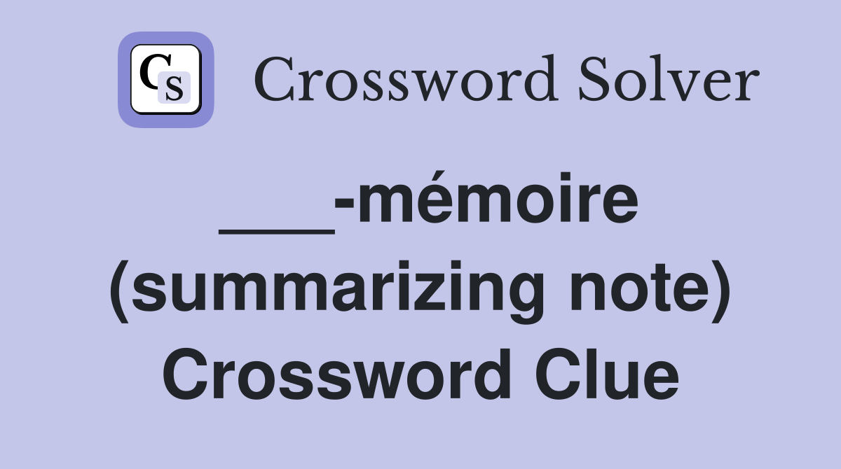 ___-mémoire (summarizing note) Crossword Clue