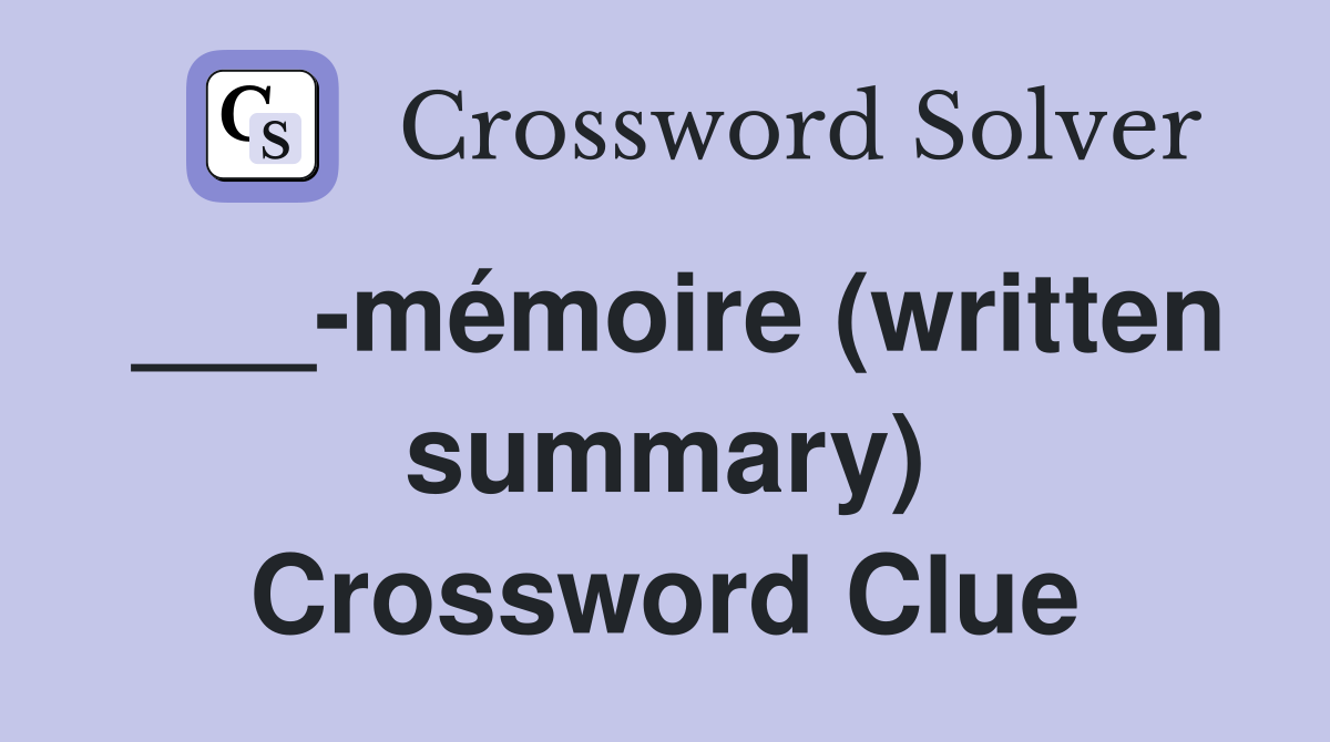 ___-mémoire (written summary) Crossword Clue