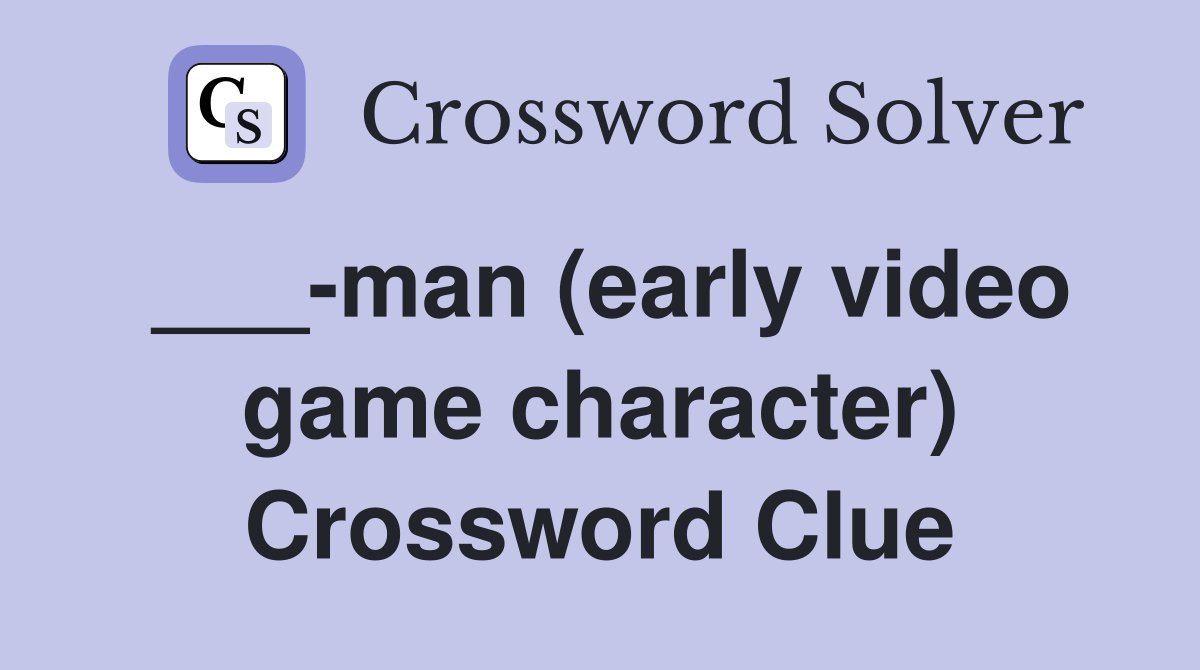 ___-man (early video game character) Crossword Clue
