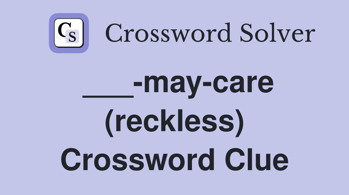 ___-may-care (reckless) Crossword Clue