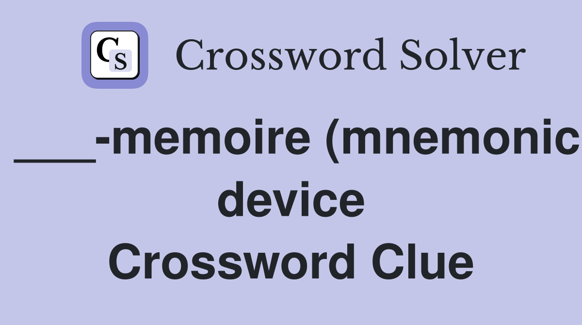 memoire (mnemonic device) Crossword Clue Answers Crossword Solver memoire (mnemonic device) Crossword Clue Answers Crossword Solver