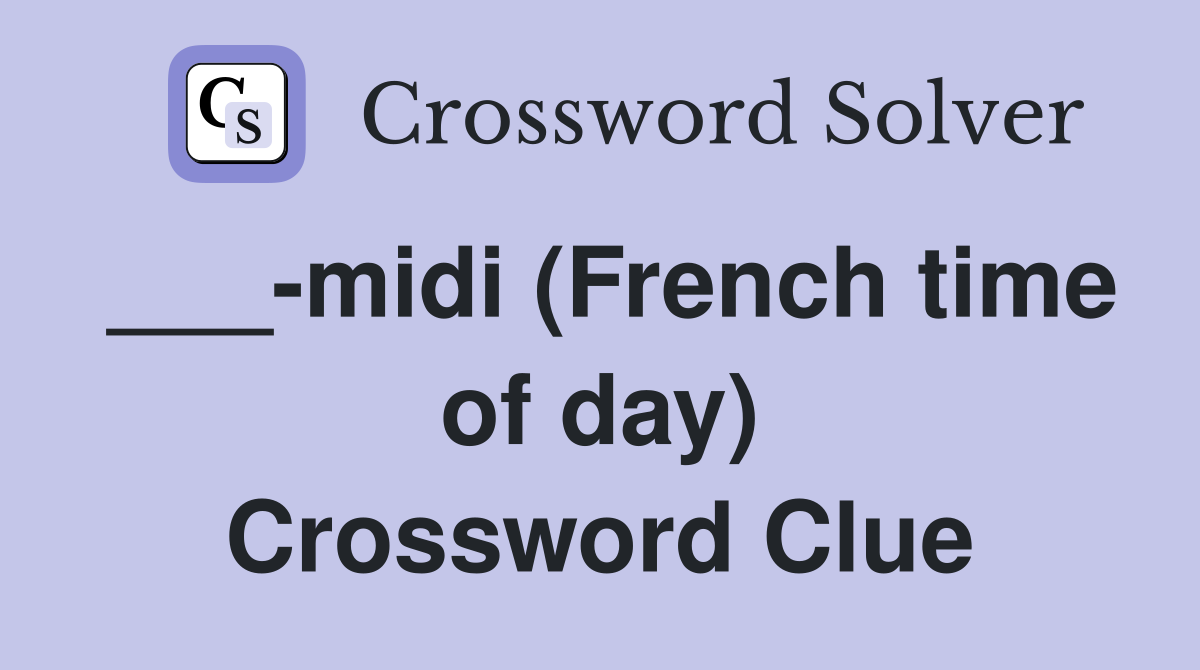 ___-midi (French time of day) Crossword Clue