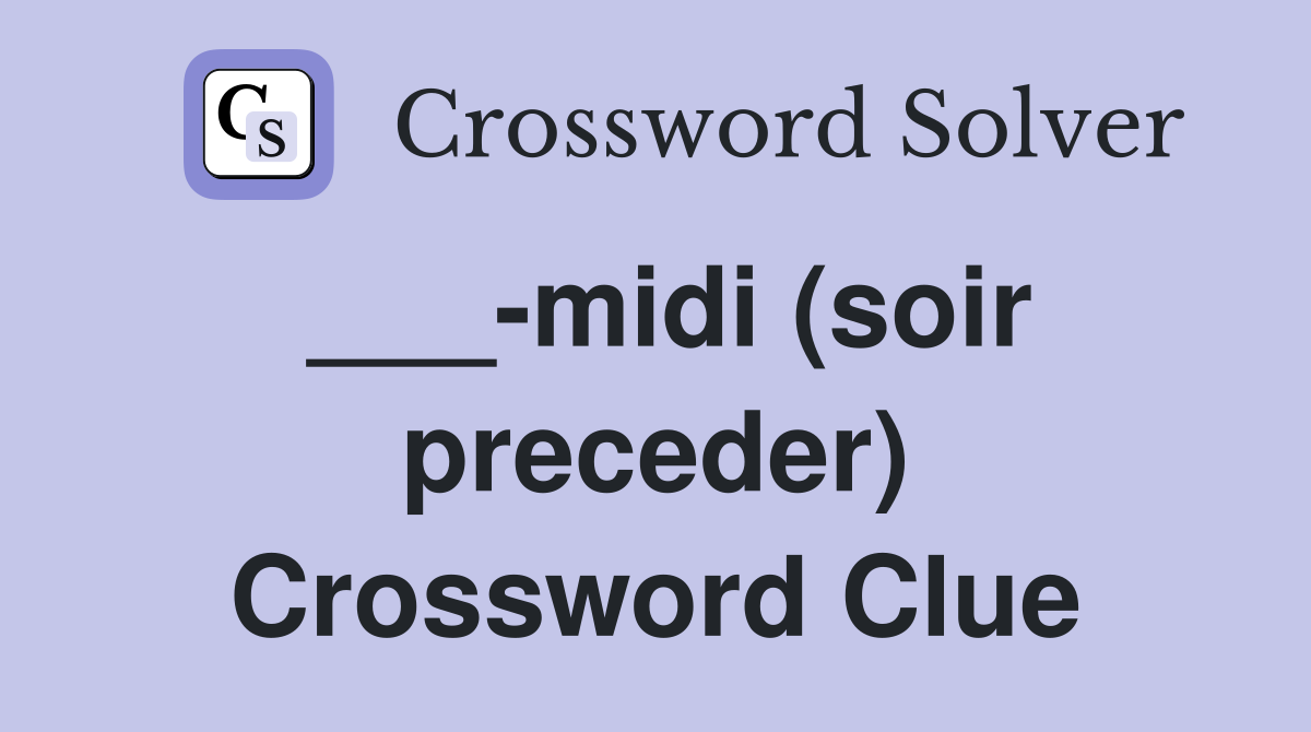 ___-midi (soir preceder) Crossword Clue