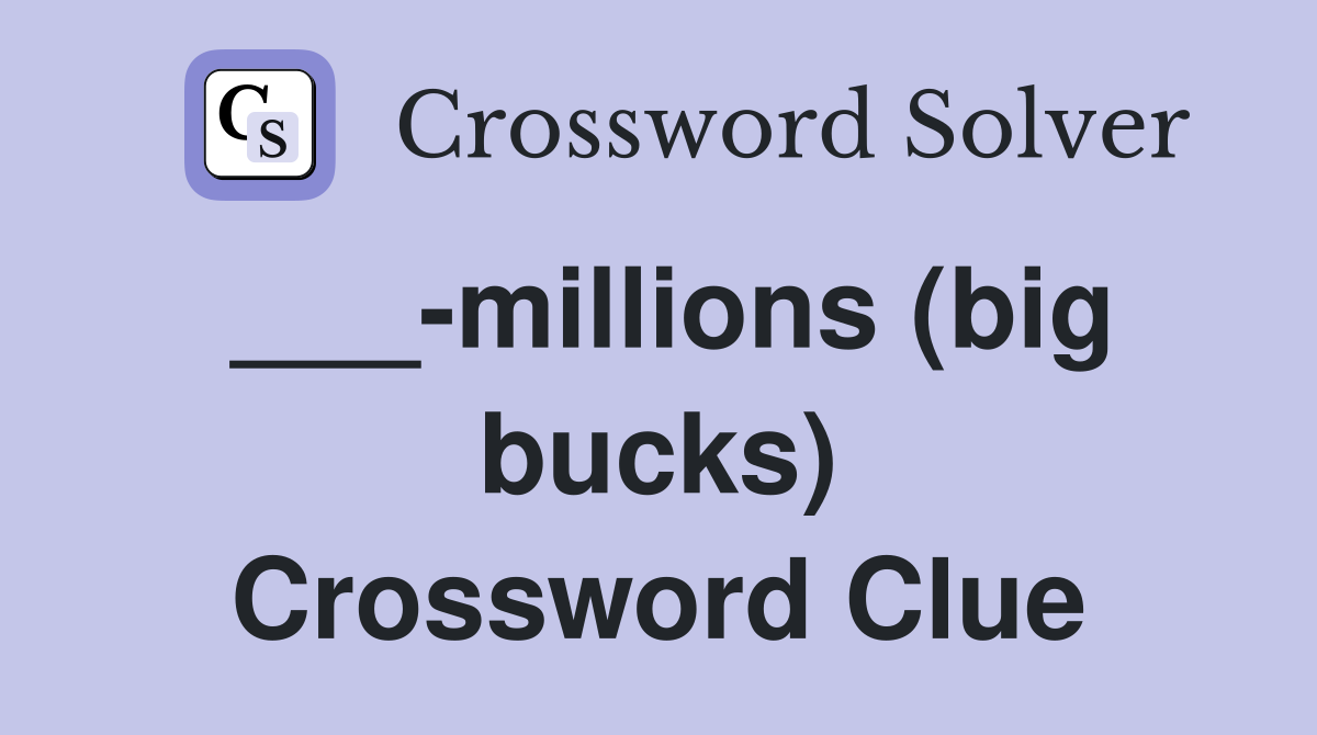 ___-millions (big bucks) Crossword Clue