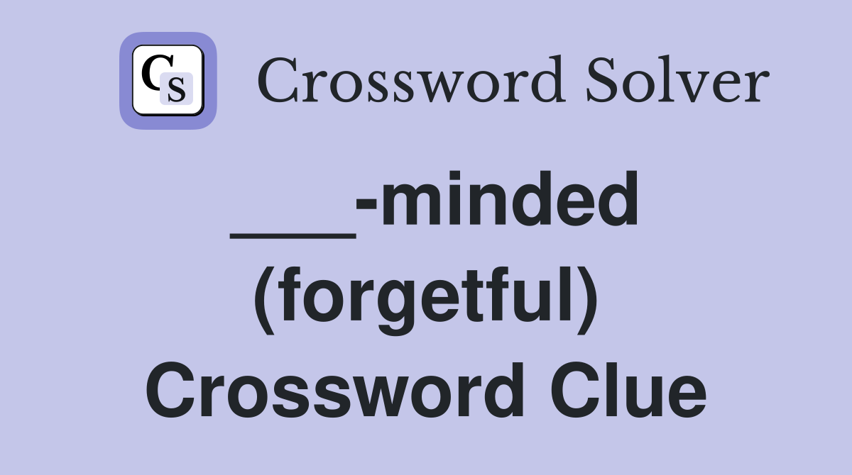 ___-minded (forgetful) Crossword Clue