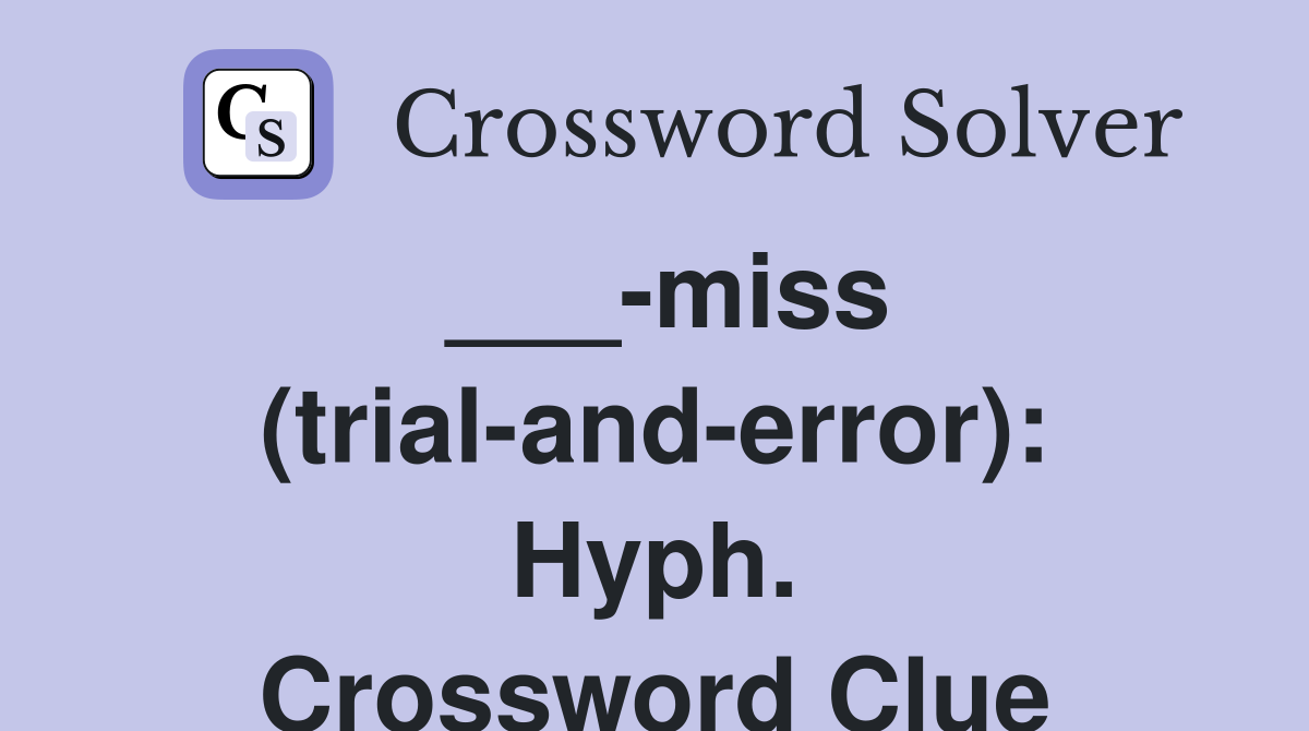 ___-miss (trial-and-error): Hyph. Crossword Clue