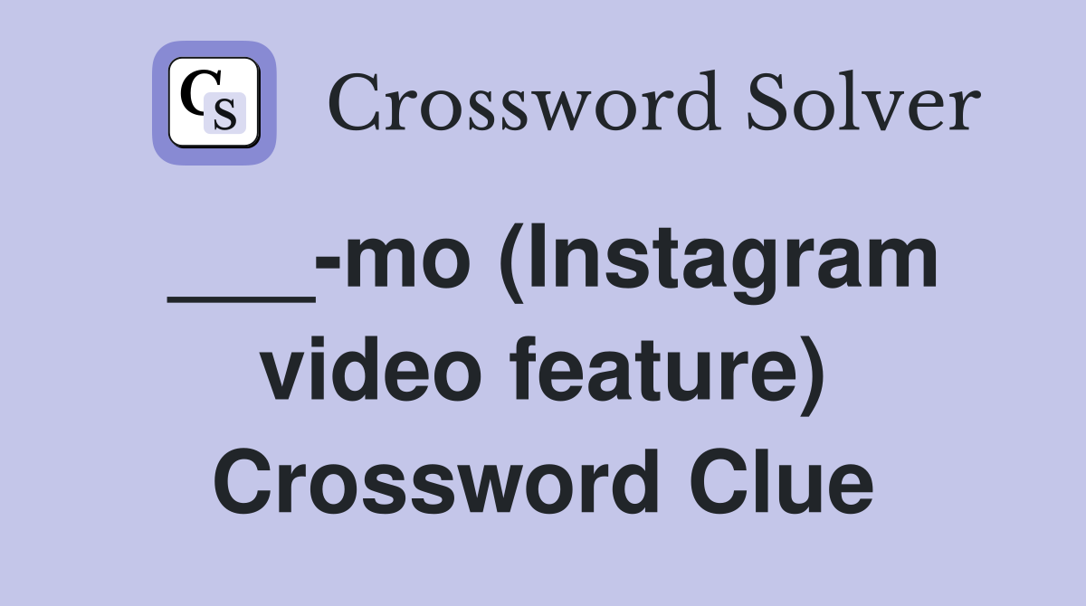 ___-mo (Instagram video feature) Crossword Clue