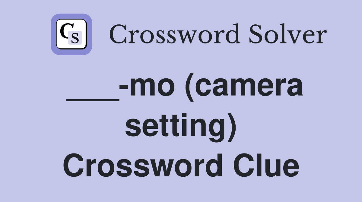___-mo (camera setting) Crossword Clue