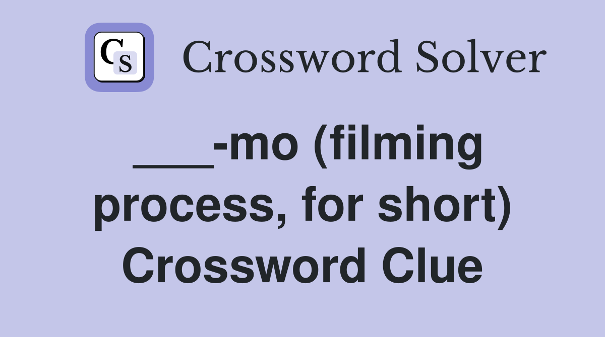 ___-mo (filming process, for short) Crossword Clue
