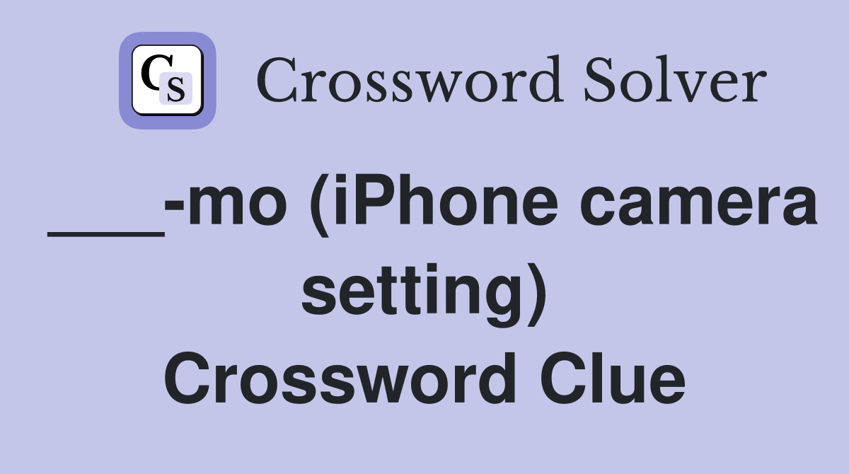 ___-mo (iPhone camera setting) Crossword Clue