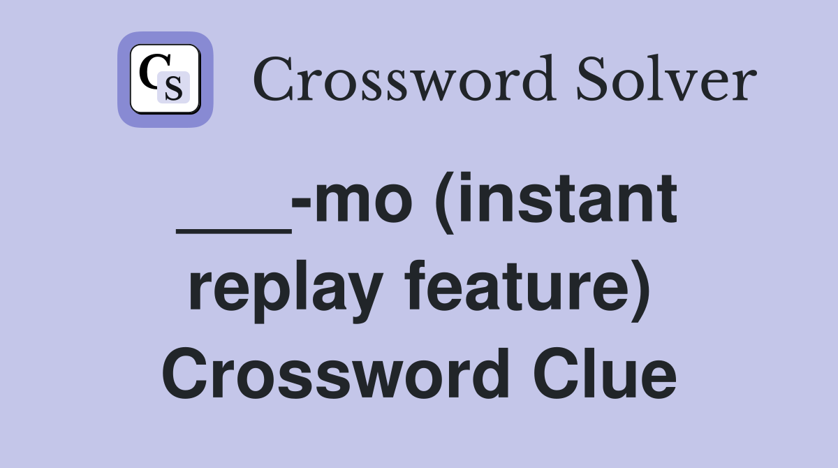 ___-mo (instant replay feature) Crossword Clue