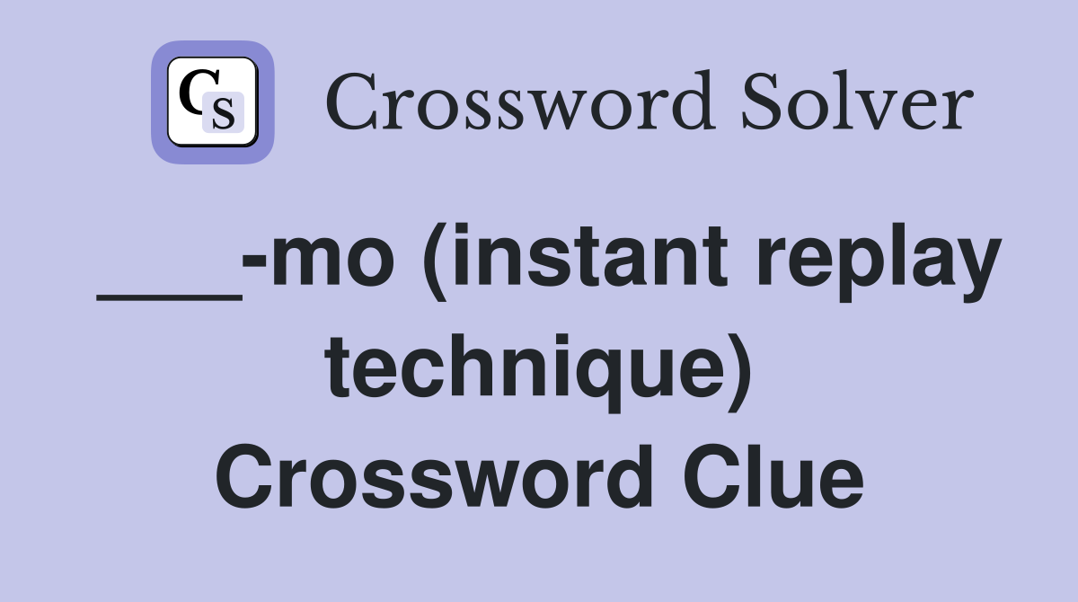 ___-mo (instant replay technique) Crossword Clue