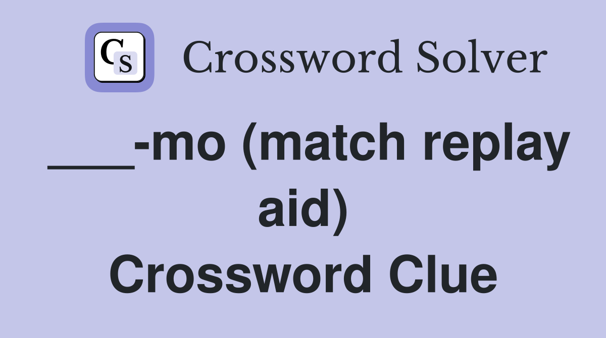 ___-mo (match replay aid) Crossword Clue