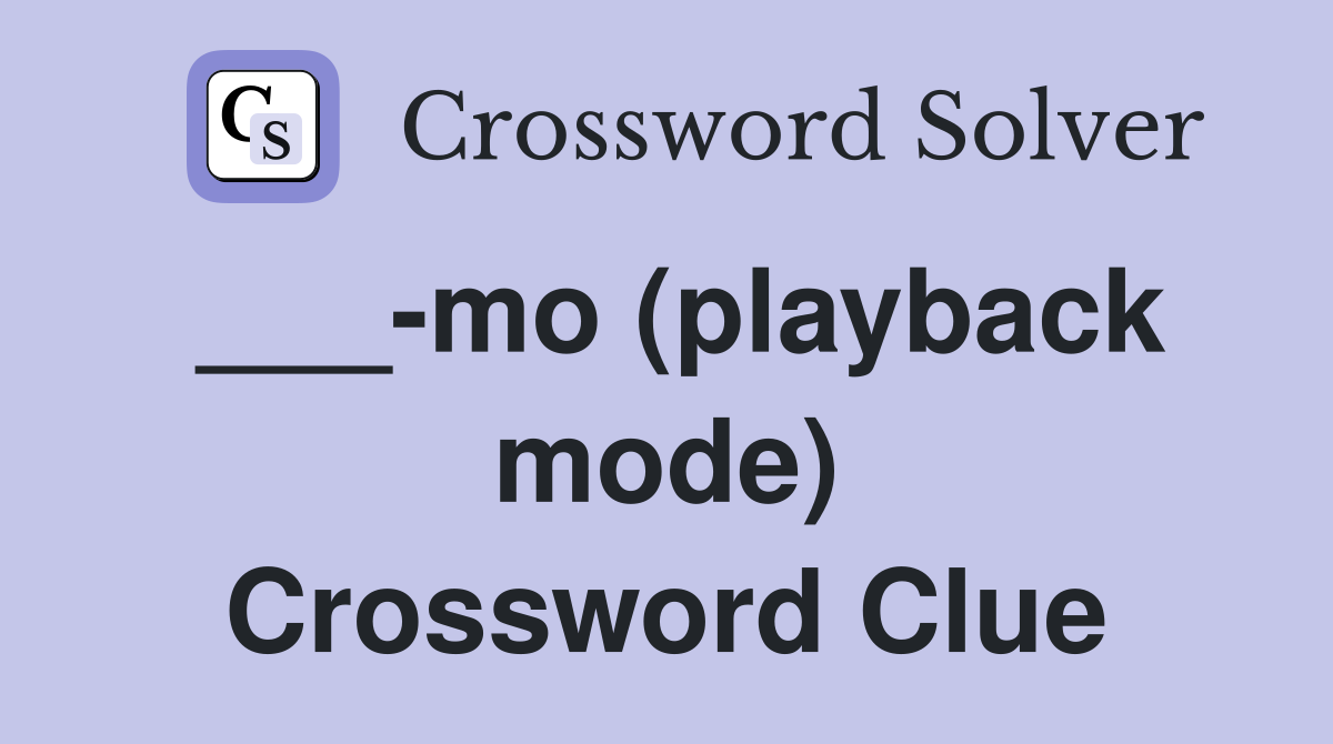 ___-mo (playback mode) Crossword Clue