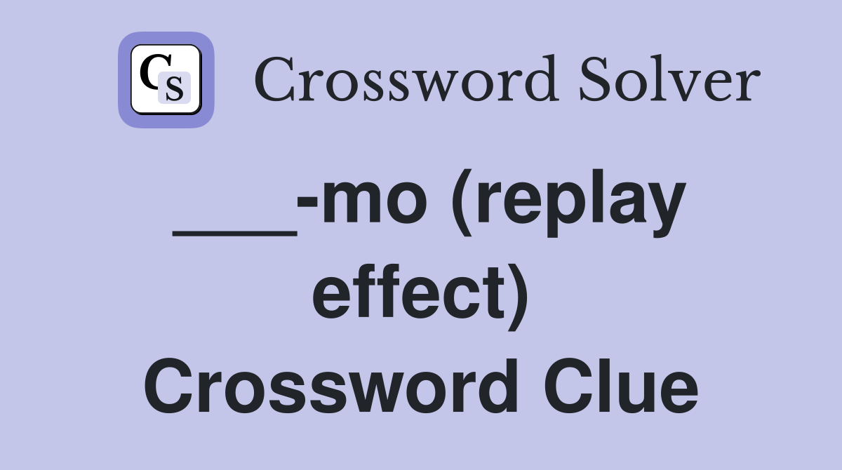 ___-mo (replay effect) Crossword Clue