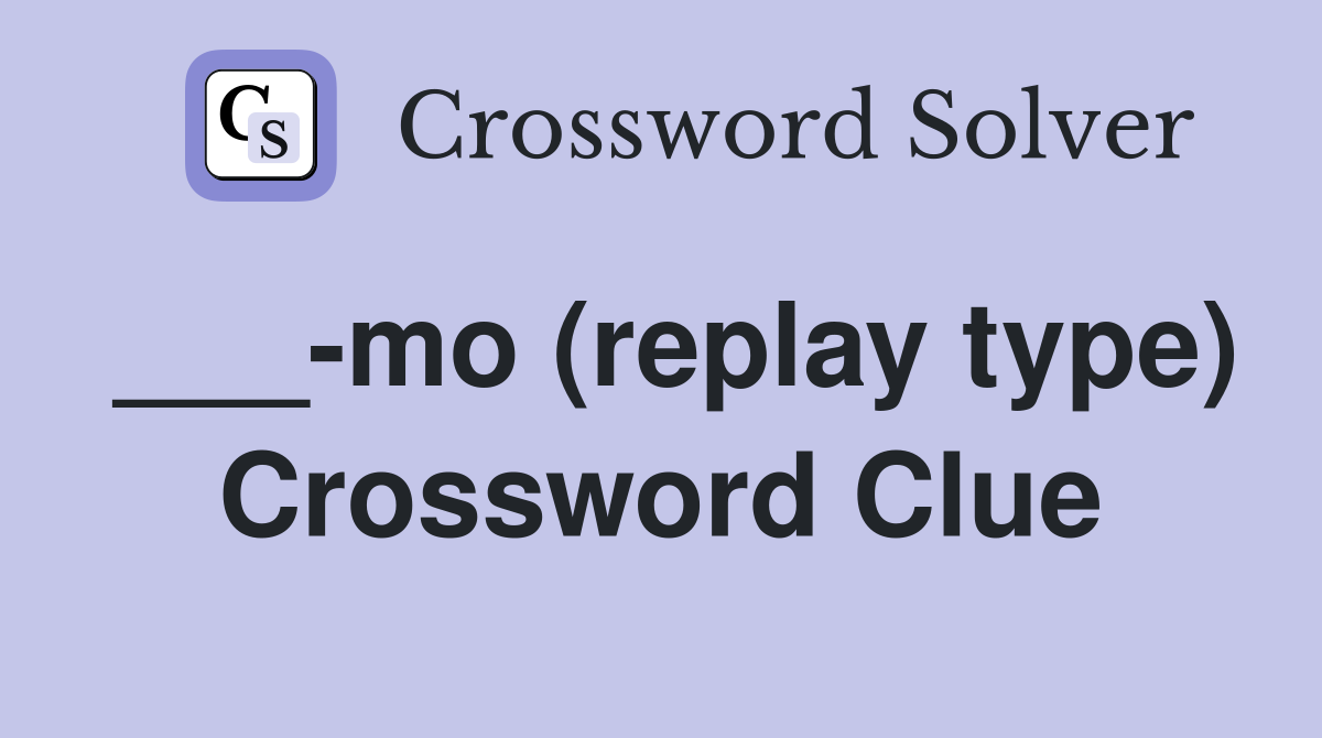 ___-mo (replay type) Crossword Clue