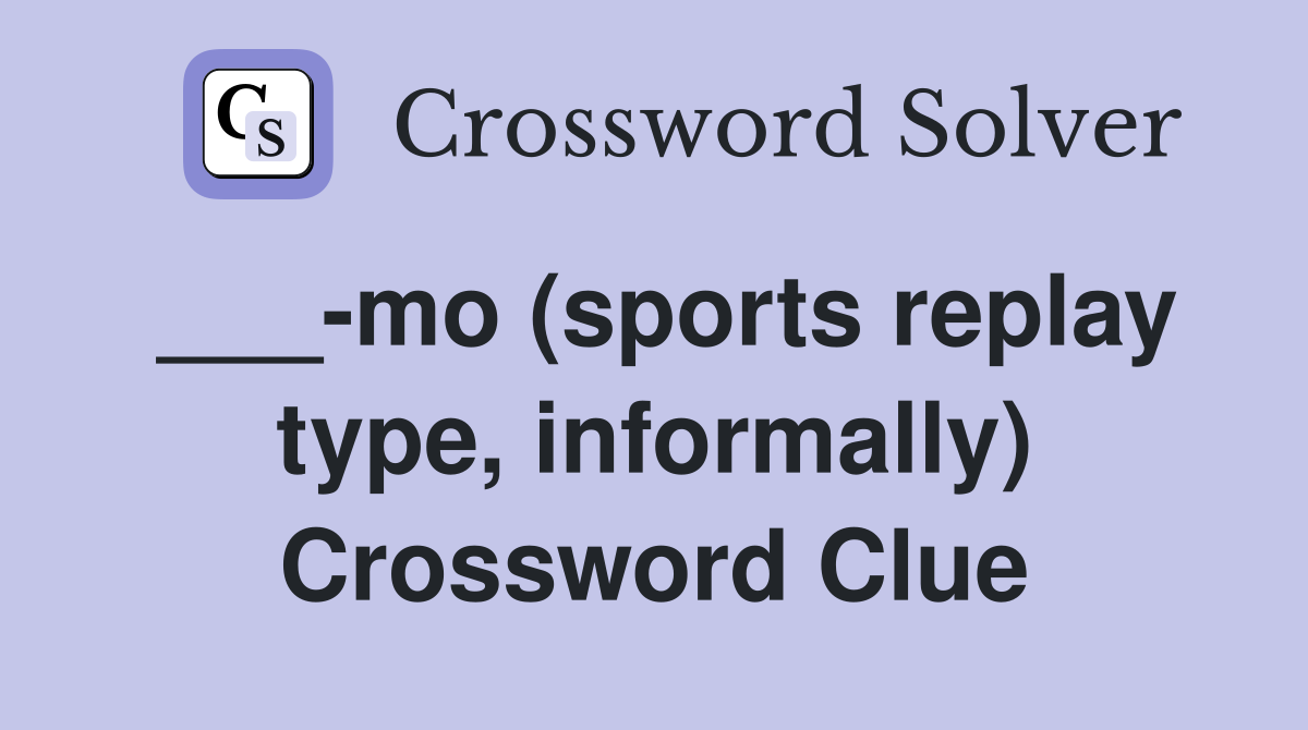 ___-mo (sports replay type, informally) Crossword Clue