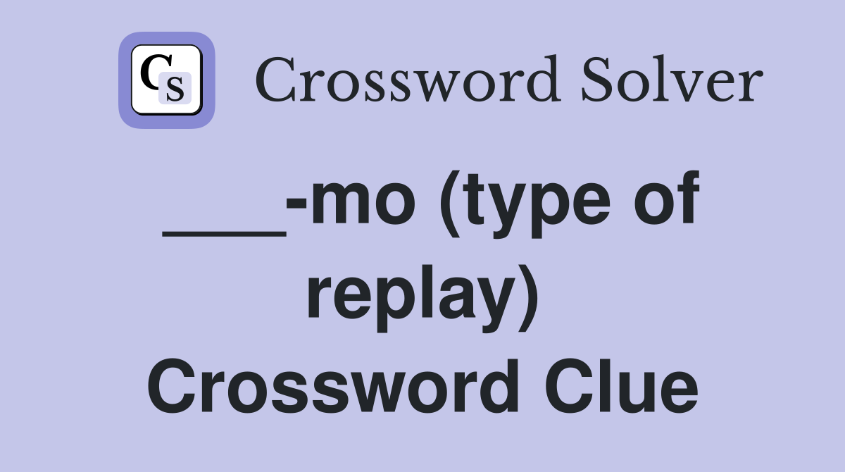 ___-mo (type of replay) Crossword Clue