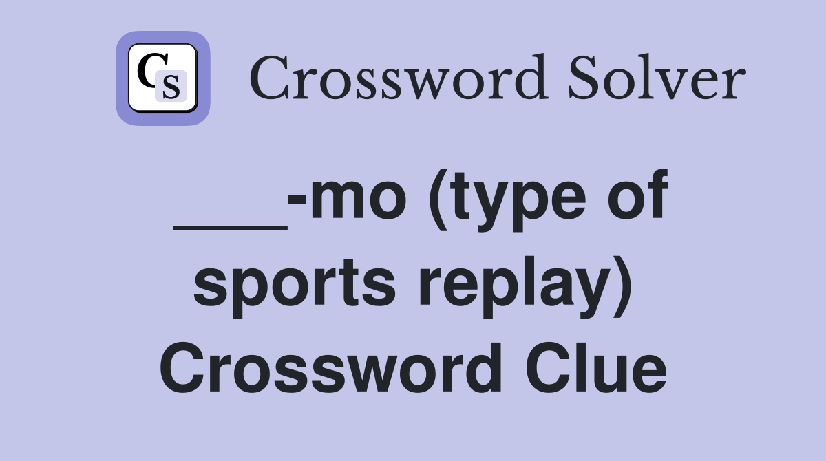 ___-mo (type of sports replay) Crossword Clue