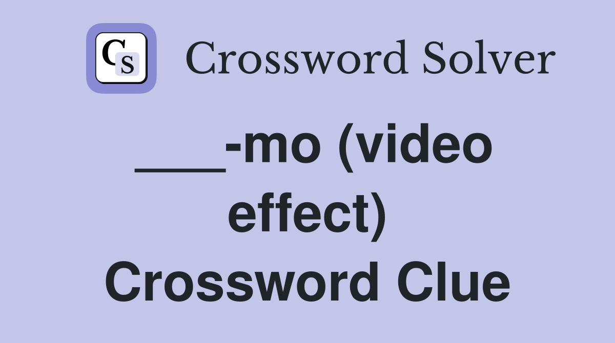 ___-mo (video effect) Crossword Clue
