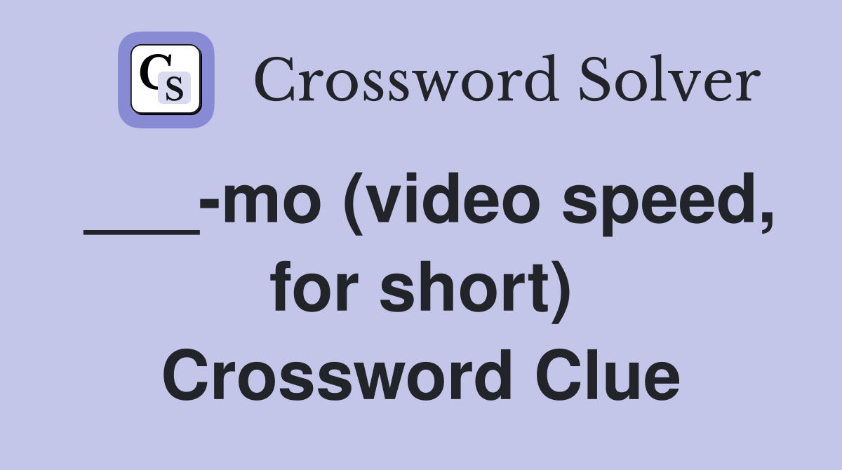 ___-mo (video speed, for short) Crossword Clue