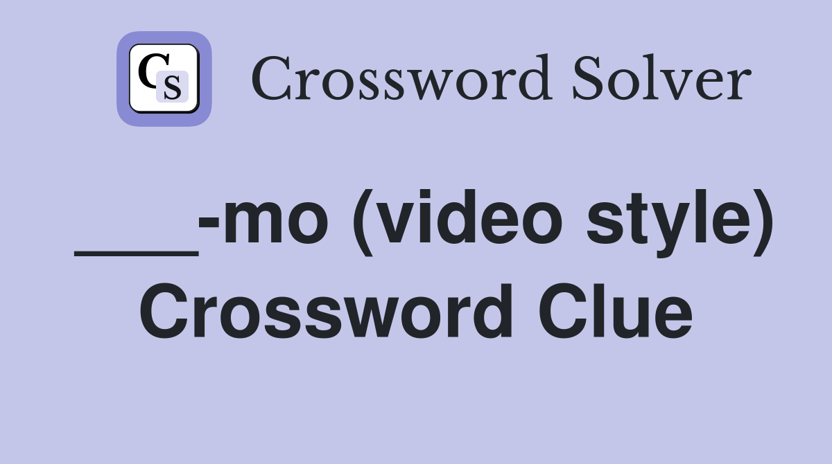 ___-mo (video style) Crossword Clue