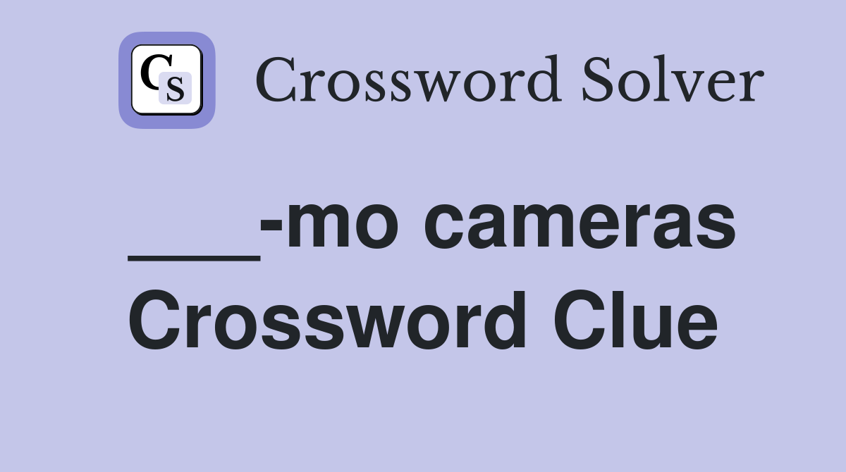 ___-mo cameras Crossword Clue