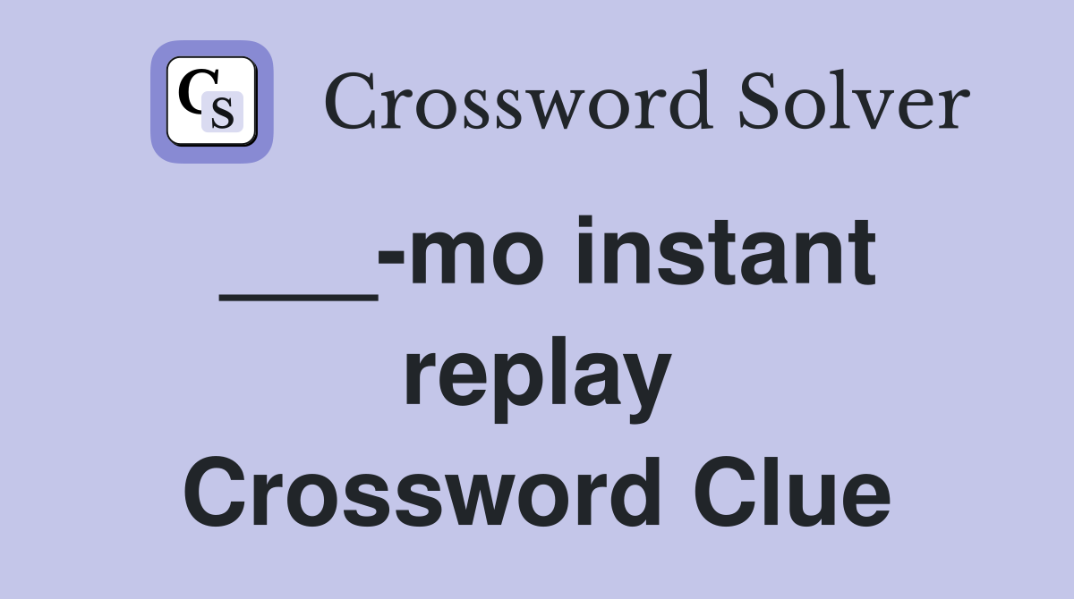 ___-mo instant replay Crossword Clue